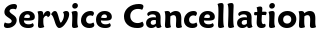 Service Cancellation