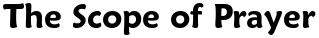 The Scope of Prayer